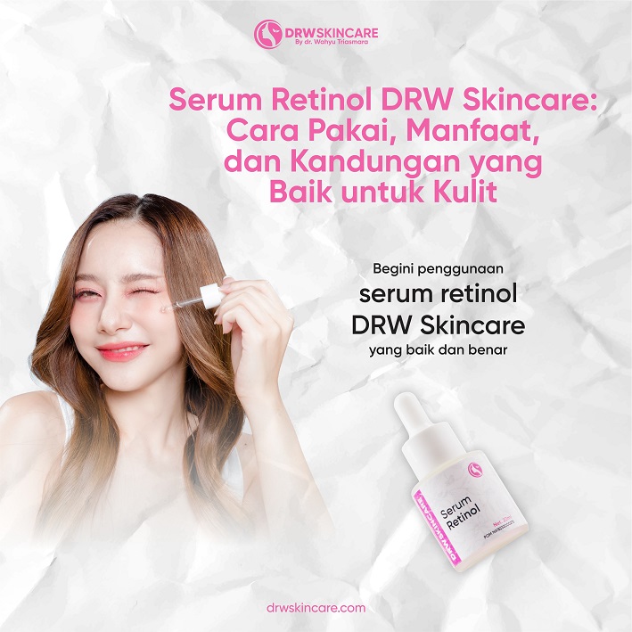 Serum Retinol DRW Skincare: Cara Pakai, Manfaat, dan Kandungan yang Baik untuk Kulit